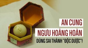 Viên An Cung Ngưu Hoàng Hoàn dùng sai thành độc dược